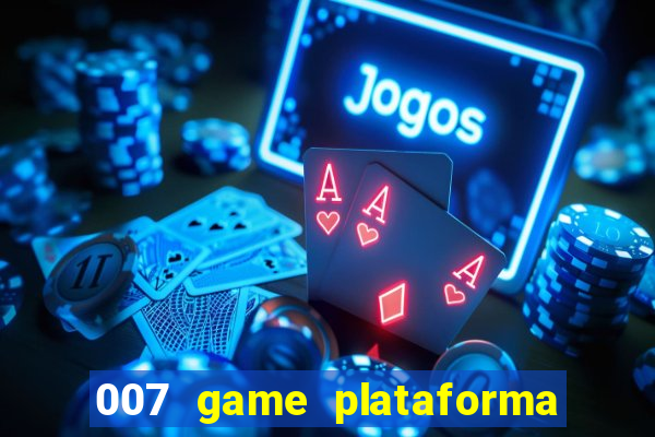 007 game plataforma paga mesmo