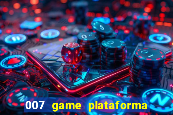 007 game plataforma paga mesmo