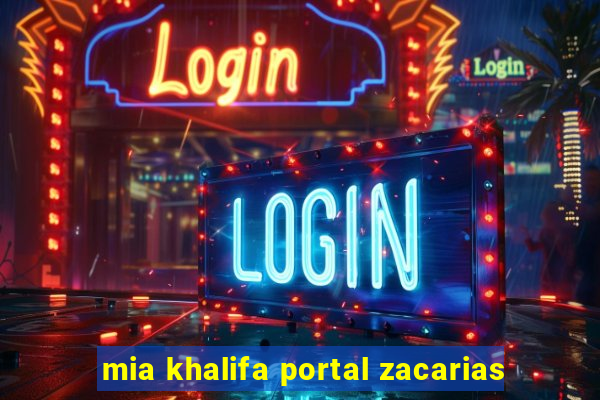 mia khalifa portal zacarias