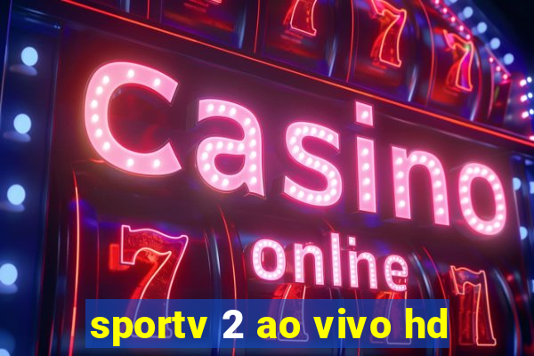 sportv 2 ao vivo hd