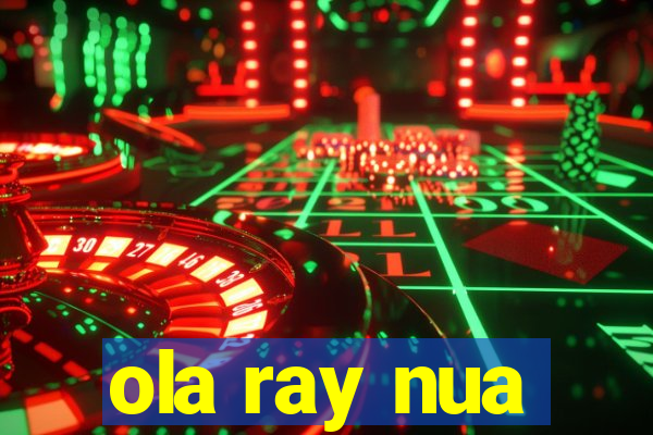 ola ray nua