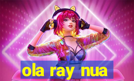 ola ray nua