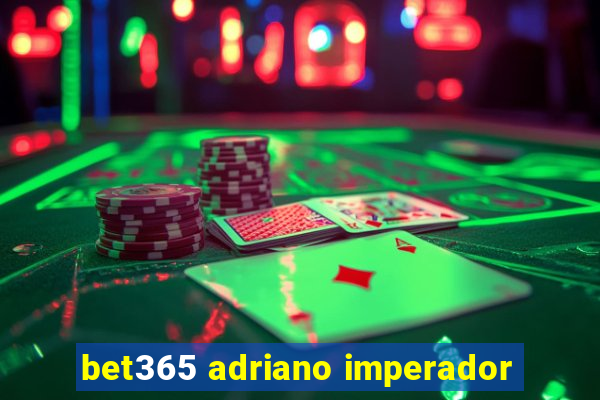 bet365 adriano imperador