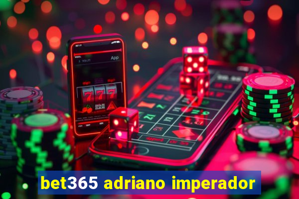 bet365 adriano imperador