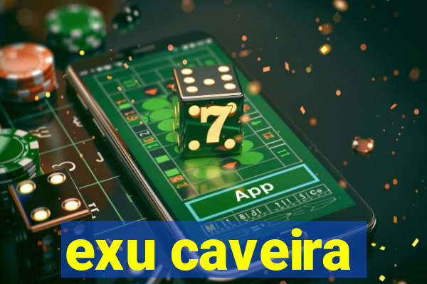 exu caveira