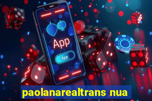 paolanarealtrans nua