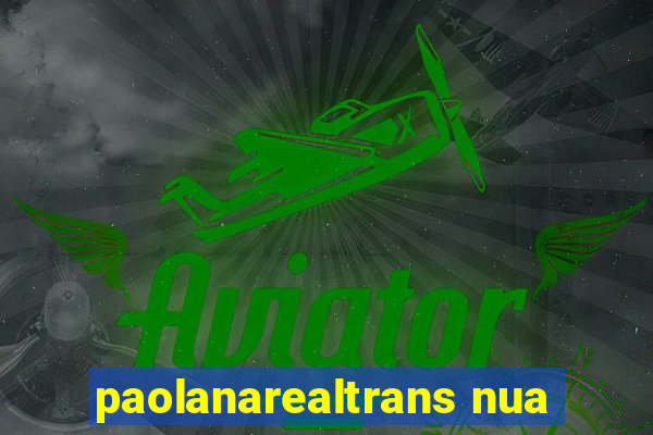 paolanarealtrans nua