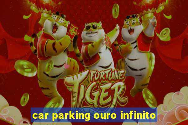 car parking ouro infinito