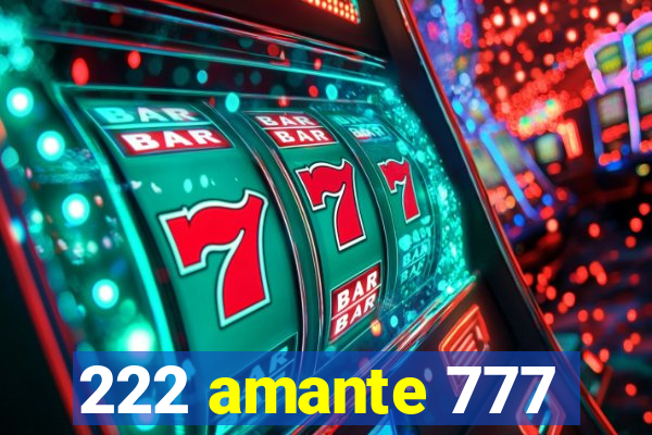 222 amante 777