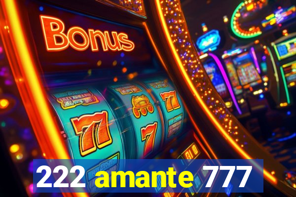 222 amante 777