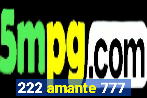 222 amante 777