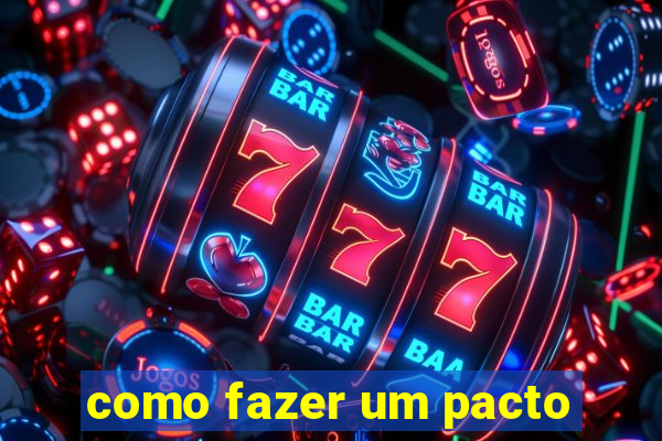 como fazer um pacto