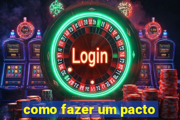 como fazer um pacto