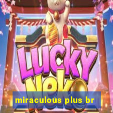 miraculous plus br