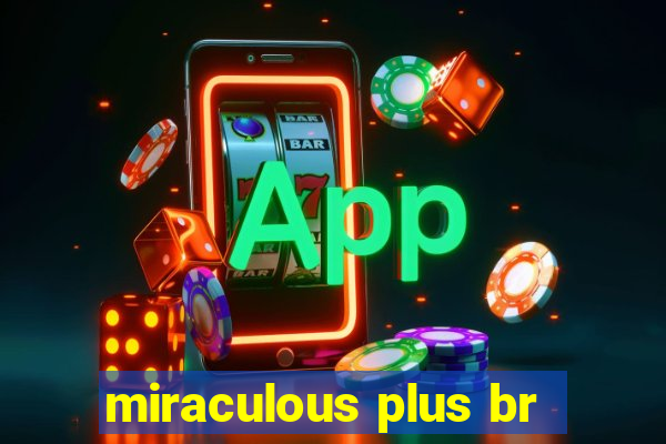 miraculous plus br