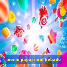 meme papai noel bebado