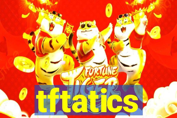 tftatics