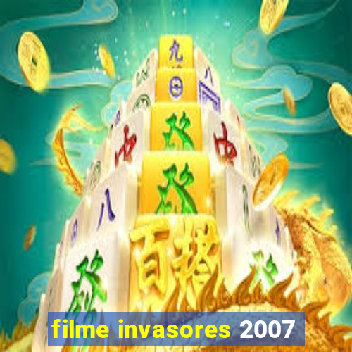 filme invasores 2007