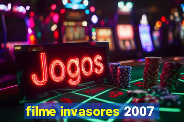 filme invasores 2007