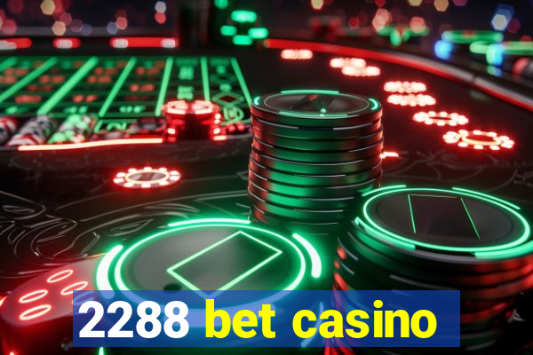 2288 bet casino