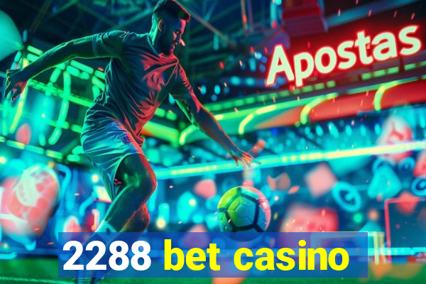 2288 bet casino