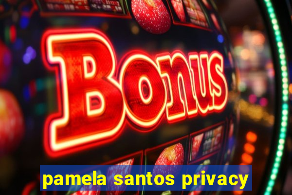 pamela santos privacy