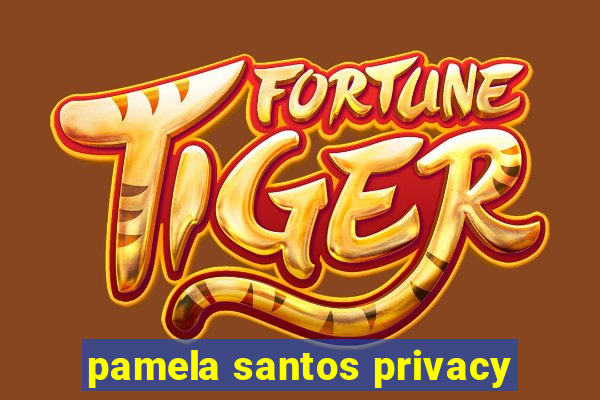 pamela santos privacy