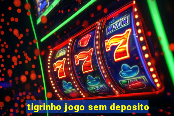 tigrinho jogo sem deposito