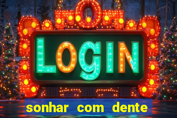 sonhar com dente caindo no jogo do bicho