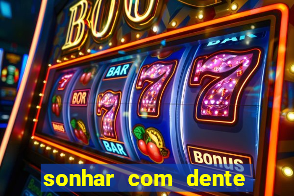 sonhar com dente caindo no jogo do bicho