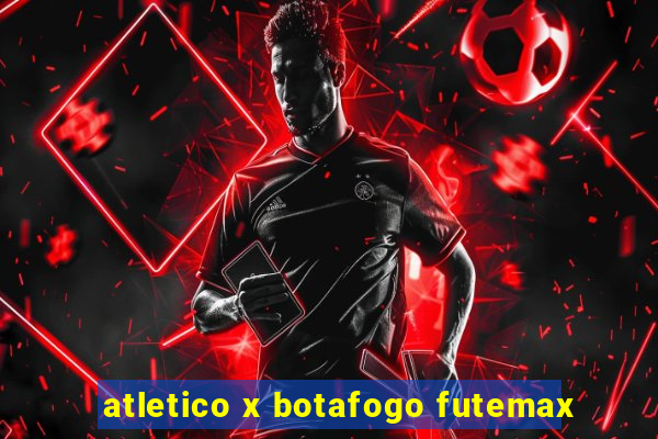 atletico x botafogo futemax