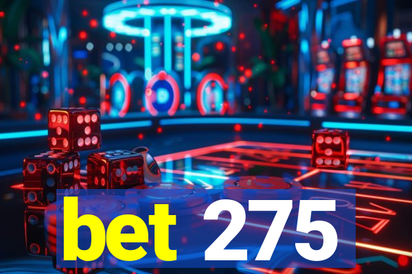 bet 275