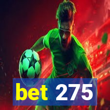 bet 275