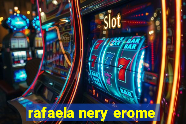 rafaela nery erome