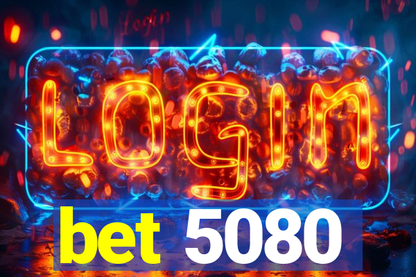 bet 5080