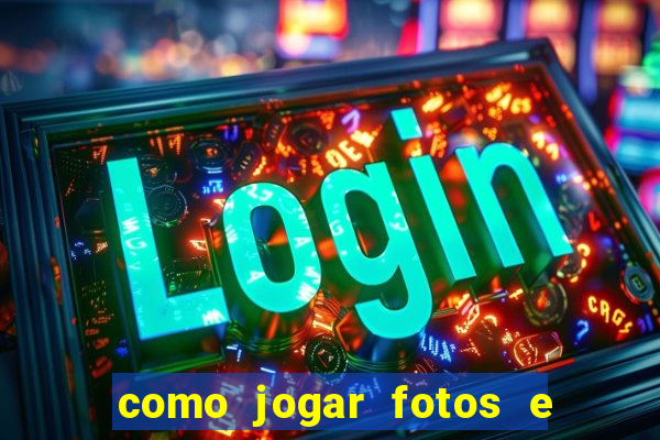 como jogar fotos e videos na nuvem