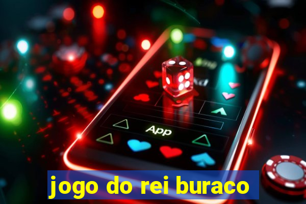 jogo do rei buraco