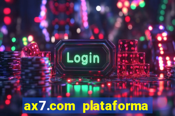 ax7.com plataforma de jogos