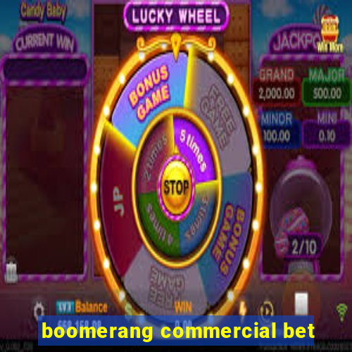 boomerang commercial bet