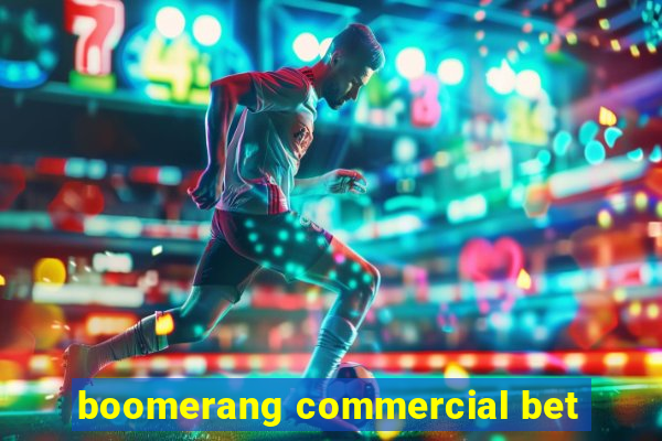 boomerang commercial bet