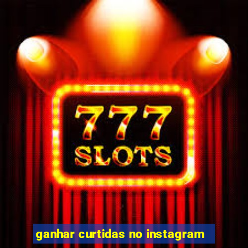 ganhar curtidas no instagram