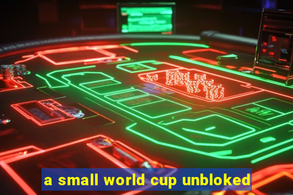 a small world cup unbloked