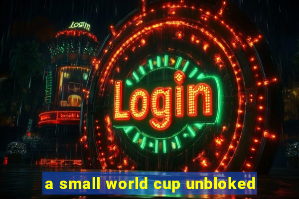 a small world cup unbloked