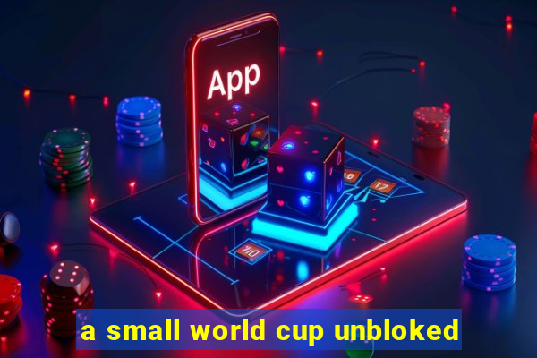 a small world cup unbloked