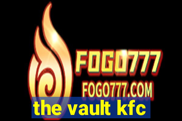 the vault kfc