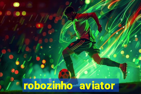 robozinho aviator bet nacional