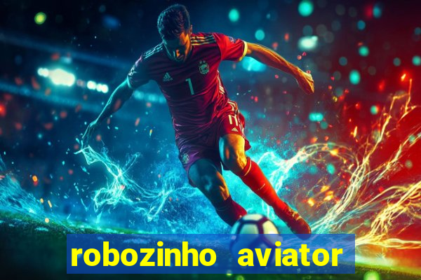 robozinho aviator bet nacional