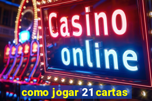 como jogar 21 cartas