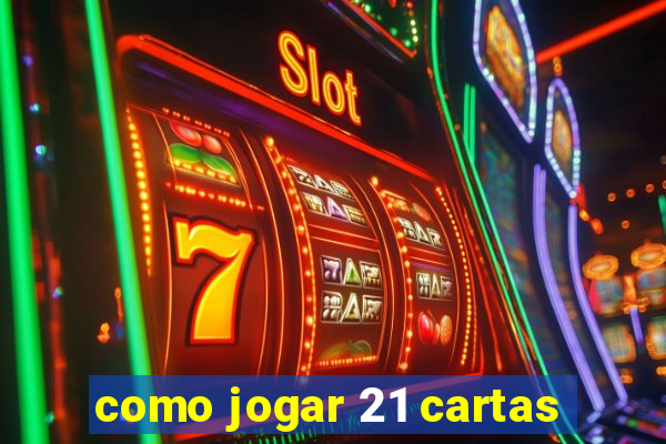 como jogar 21 cartas