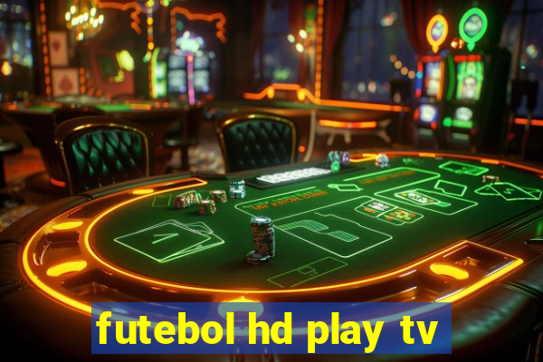 futebol hd play tv